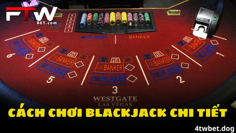 Cách chơi Blackjack chi tiết