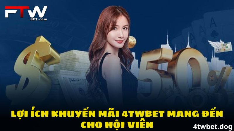 Những lợi ích khuyến mãi 4TWBET mang đến cho hội viên
