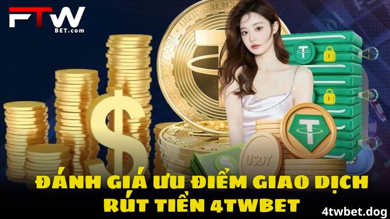 Rút Tiền 4Twbet - Bảo Mật, An Toàn Và Nhanh Chóng