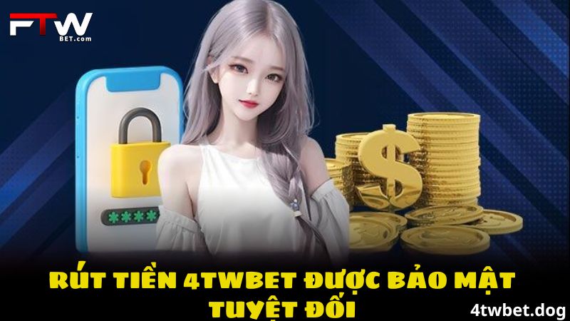 Rút tiền 4TWBET được bảo mật tuyệt đối