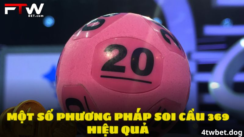 Một số phương pháp soi cầu 369 hiệu quả
