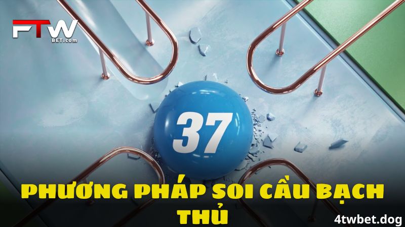 Soi Cầu Bạch Thủ - Cách Dự Đoán Bạch Thủ Chính Xác 4twbet