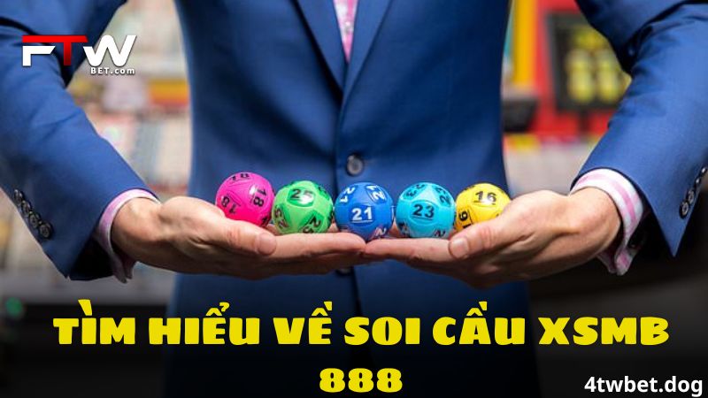 Soi Cầu XSMB 888 - 4twbet Giới Thiệu Trang Uy Tín, Chất Lượng