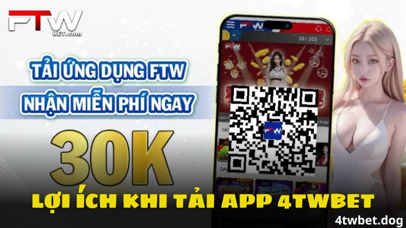 Lợi ích khi tải app 4TWBET