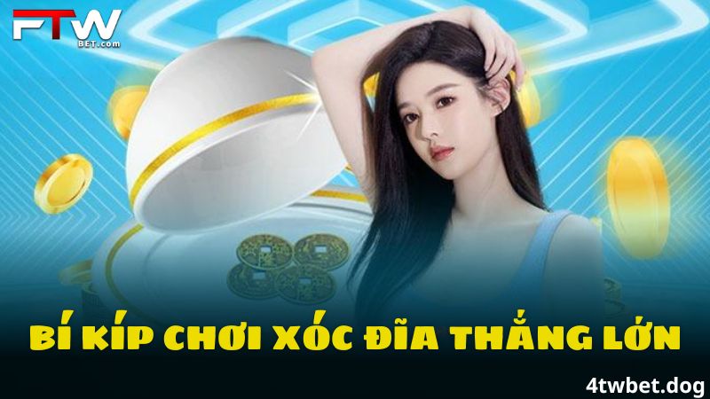 Bí kíp chơi xóc đĩa thắng lớn